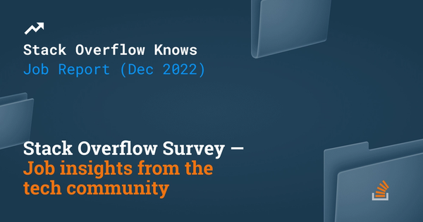 Job insights from the tech community: The latest survey results from Stack Overflow Knows 