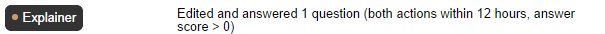 Explainer - Edited and answered 1 question (both actions within 12 hours, answer score > 0)