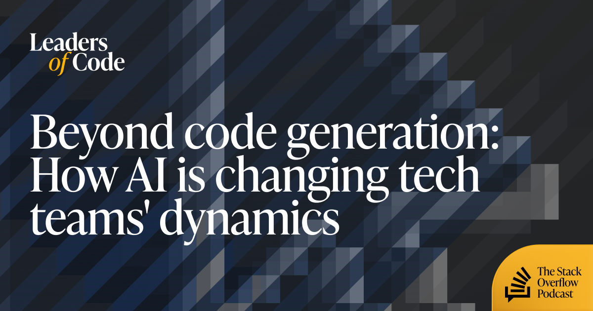 Beyond code generation: How AI is changing tech teams' dynamics - Stack ...