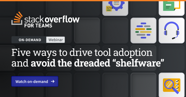 Webinar: Five ways to drive tool adoption and avoid the dreaded “shelfware”