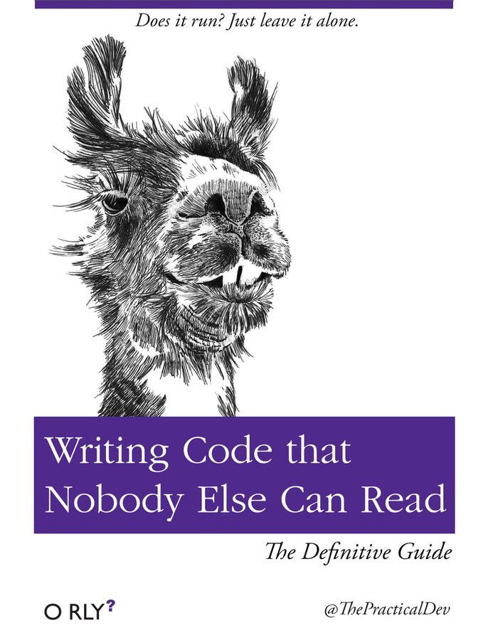 The cover of a fake O'Reilly book entitled "Writing Code that Nobody Else Can Read: The Definitive Guide". The publisher is listed as O RLY? The credit is @ThePracticalDev.